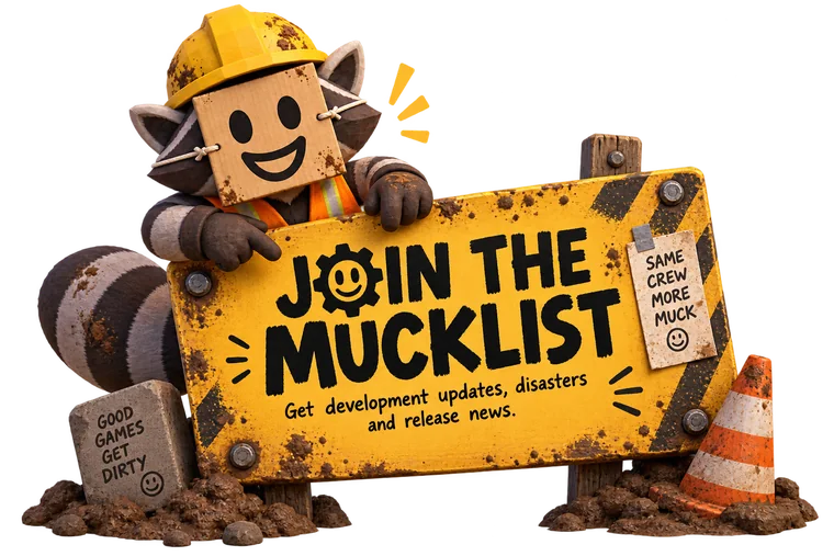 Join the MuckList. Get development updates, disasters and release news.